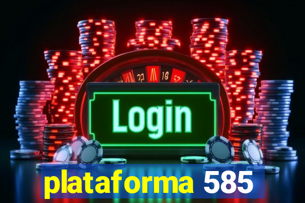 plataforma 585